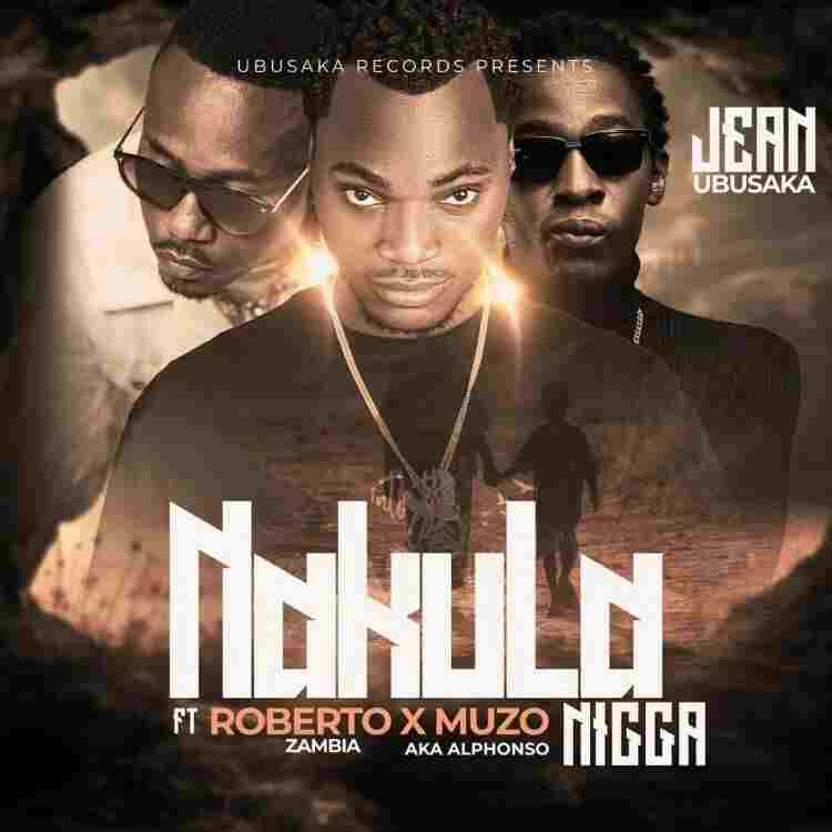 Jean Ubusaka Ft. Roberto & Muzo aka Aphonso – Nakula Nigga